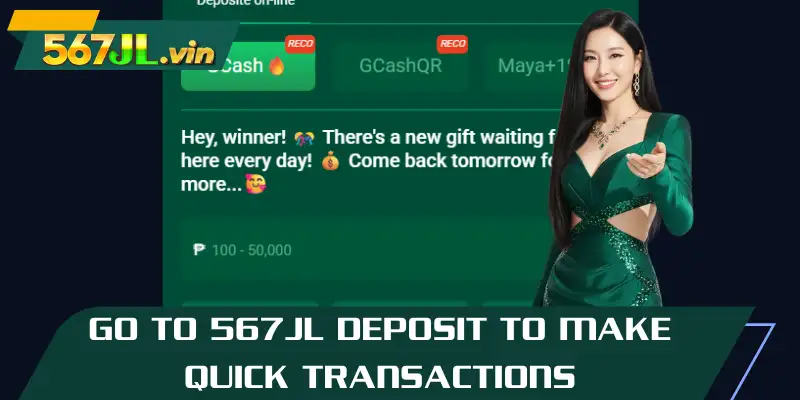 Go to 567JL deposit to make quick transactions