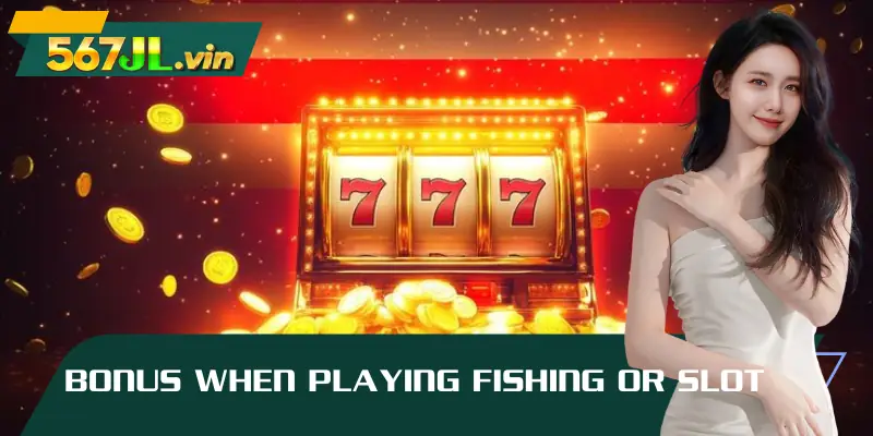 Bonus when playing fishing or slot