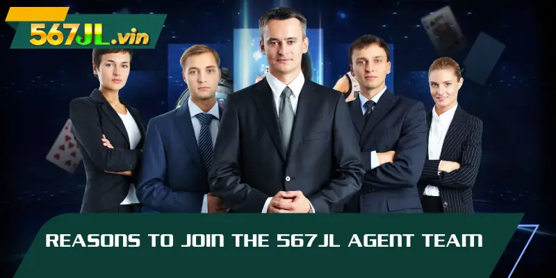 Reasons to join the 567JL Agent team