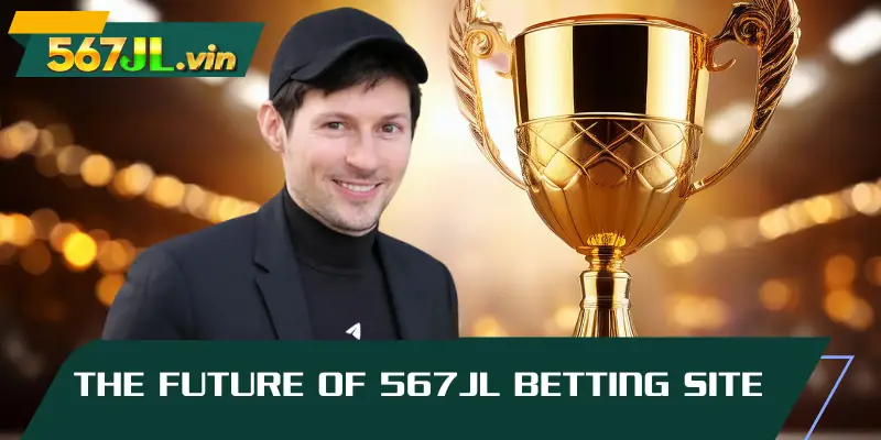 The future of 567JL betting site